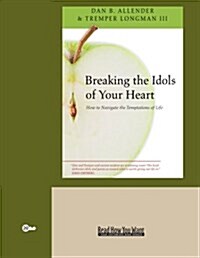 Breaking the Idols of Your Heart (Paperback)