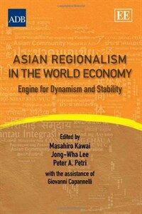 Asian regionalism in the world economy : engine for dynamism and stability