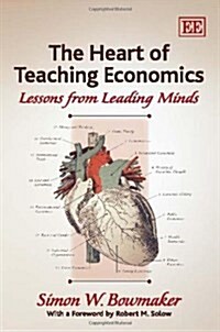 The Heart of Teaching Economics : Lessons from Leading Minds (Hardcover)