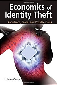 Economics of Identity Theft: Avoidance, Causes and Possible Cures (Paperback)