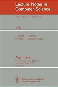 Algorithms: International Symposium Sigal 90, Tokyo, Japan, August 16-18, 1990. Proceedings (Paperback, 1990)