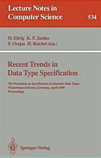 Recent Trends in Data Type Specification: 7th Workshop on Specification of Abstract Data Types, Wusterhausen/Dosse, Germany, April 17-20, 1990. Procee (Paperback, 1991)