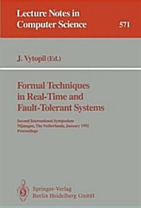 Formal Techniques in Real-Time and Fault-Tolerant Systems: Second International Symposium, Nijmegen, the Netherlands, January 8-10, 1992. Proceedings (Paperback, 1991)