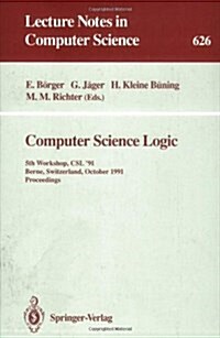 Computer Science Logic: 5th Workshop, CSL 91, Berne, Switzerland, October 7-11, 1991. Proceedings (Paperback, 1992)