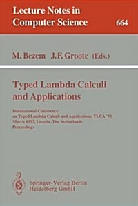Typed Lambda Calculi and Applications: International Conference on Typed Lambda Calculi and Applications, Tlca 93, March 16-18, 1993, Utrecht, the Ne (Paperback, 1993)