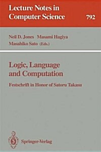 Logic, Language and Computation: Festschrift in Honor of Satoru Takasu (Paperback, 1994)