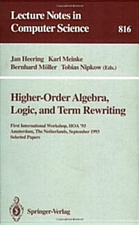 Higher-Order Algebra, Logic, and Term Rewriting: First International Workshop, Hoa 93, Amsterdam, the Netherlands, September 23 - 24, 1993. Selected (Paperback, 1994)