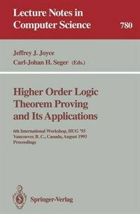 Higher order logic theorem proving and its applications : 6th International Workshop, HUG '93, Vancouver, B.C., Canada, August 11-13, 1993 : proceedings