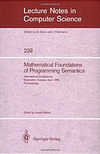 Mathematical Foundation of Programming Semantics: International Conference, Manhattan, Kansas, April 11-12, 1985. Proceedings (Paperback, 1986)