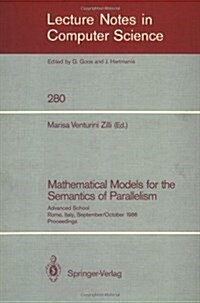 Mathematical Models for the Semantics of Parallelism: Advanced School. Rome, Italy, September 24 - October 1, 1986. Proceedings (Paperback, 1987)