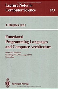 Functional Programming Languages and Computer Architecture: 5th ACM Conference. Cambridge, Ma, USA, August 26-30, 1991 Proceedings (Paperback, 1991)
