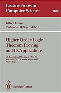 Higher Order Logic Theorem Proving and Its Applications: 6th International Workshop, Hug 93, Vancouver, B.C., Canada, August 11-13, 1993. Proceedings (Paperback, 1994)