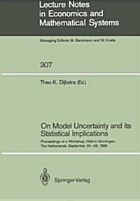 On Model Uncertainty and Its Statistical Implications: Proceedings of a Workshop, Held in Groningen, the Netherlands, September 25-26, 1986 (Paperback)