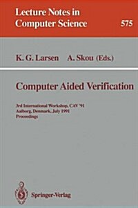 Computer Aided Verification: 3rd International Workshop, Cav 91, Aalborg, Denmark, July 1-4, 1991. Proceedings (Paperback, 1992)