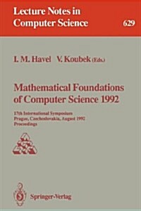 Mathematical Foundations of Computer Science 1992: 17th International Symposium, Prague, Czechoslovakia, August 24-28, 1992. Proceedings (Paperback, 1992)