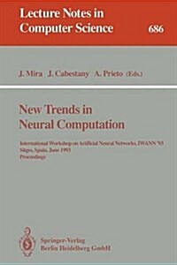 New Trends in Neural Computation: International Workshop on Artificial Neural Networks, Iwann93, Sitges, Spain, June 9-11, 1993. Proceedings (Paperback, 1993)