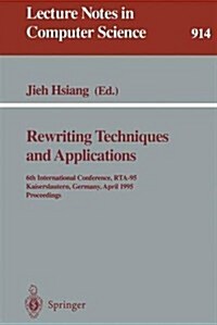 Rewriting Techniques and Applications: 6th International Conference, Rta-95, Kaiserslautern, Germany, April 5 - 7, 1995. Proceedings (Paperback, 1995)