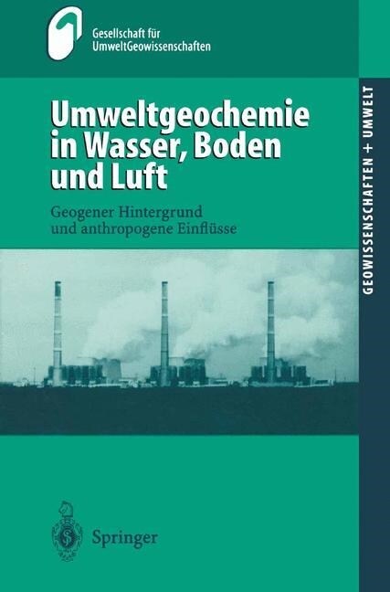 Umweltgeochemie in Wasser, Boden Und Luft: Geogener Hintergrund Und Anthropogene Einfl?se (Paperback, 2001)