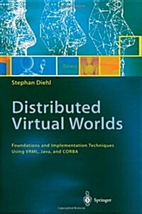 Distributed Virtual Worlds: Foundations and Implementation Techniques Using VRML, Java, and CORBA (Paperback)