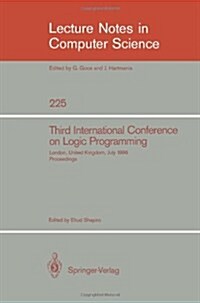 Third International Conference on Logic Programming: Imperial College of Science and Technology, London, United Kingdom, July 14-18, 1986. Proceedings (Paperback, 1986)