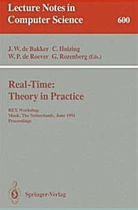 Real-Time: Theory in Practice: Rex Workshop, Mook, the Netherlands, June 3-7, 1991. Proceedings (Paperback, 1992)