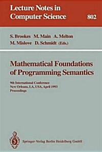 Mathematical Foundations of Programming Semantics: 9th International Conference, New Orleans, La, USA, April 7 - 10, 1993. Proceedings (Paperback, 1994)