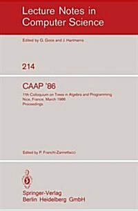 Caap86: 11th Colloquium on Trees in Algebra and Programming, Nice, France, March 24-26, 1986. Proceedings (Paperback, 1986)