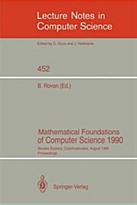 Mathematical Foundations of Computer Science 1990: Banska Bystrica, Czechoslovakia, August 27-31, 1990 Proceedings (Paperback, 1990)