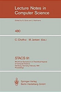 Stacs 91: 8th Annual Symposium on Theoretical Aspects of Computer Science, Hamburg, Germany, February 14-16, 1991. Proceedings (Paperback, 1991)