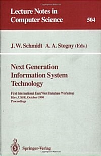 Next Generation Information System Technology: First International East/West Data Base Workshop, Kiev, USSR, October 9-12, 1990. Procceedings (Paperback, 1991)