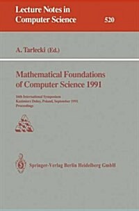 Mathematical Foundations of Computer Science 1991: 16th International Symposium, Kazimierz Dolny, Poland, September 9-13, 1991. Proceedings (Paperback, 1991)