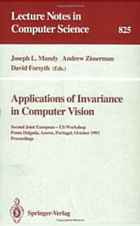 Applications of Invariance in Computer Vision: Second Joint European - Us Workshop, Ponta Delgada, Azores, Portugal, October 9 - 14, 1993. Proceedings (Paperback, 1994)