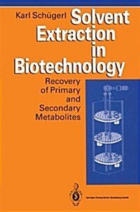 Solvent Extraction in Biotechnology: Recovery of Primary and Secondary Metabolites (Paperback)