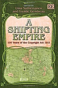 A Shifting Empire : 100 Years of the Copyright Act 1911 (Hardcover)