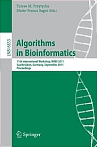 Algorithms in Bioinformatics: 11th International Workshop, Wabi 2011, Saarbr?ken, Germany, September 5-7, 2011, Proceedings (Paperback)