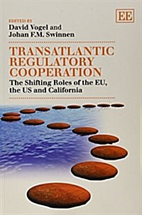 Transatlantic Regulatory Cooperation : The Shifting Roles of the EU, the US and California (Paperback)