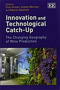 Innovation and Technological Catch-Up : The Changing Geography of Wine Production (Paperback)