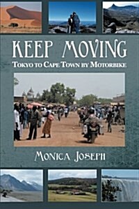 Keep Moving: Tokyo to Cape Town by Motorbike (Paperback)