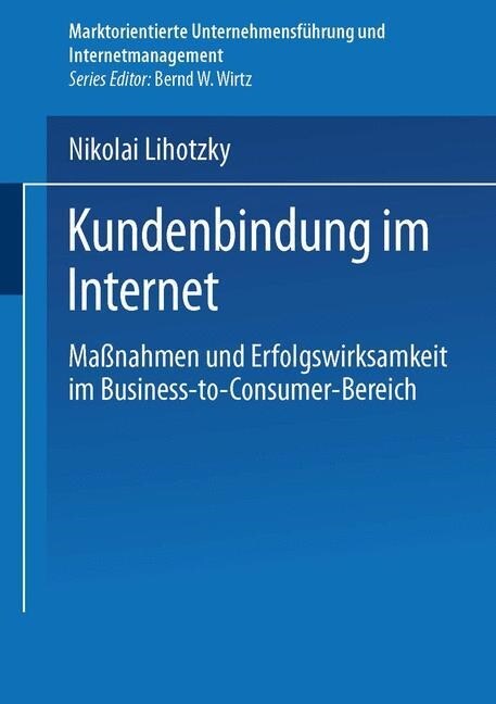 Kundenbindung Im Internet : Massnahmen Und Erfolgswirksamkeit Im Business-To-Consumer-Bereich (Paperback, 2003 ed.)