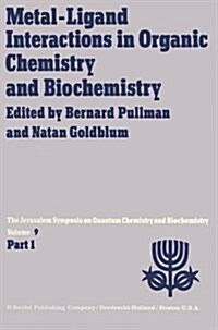 Metal-Ligand Interactions in Organic Chemistry and Biochemistry: Part 1 Proceedings of the Ninth Jerusalem Symposium on Quantum Chemistry and Biochemi (Paperback, Softcover Repri)