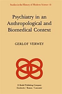 Psychiatry in an Anthropological and Biomedical Context: Philosophical Presuppositions and Implications of German Psychiatry, 1820-1870 (Paperback, Softcover Repri)