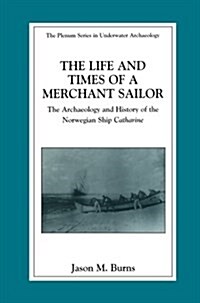 The Life and Times of a Merchant Sailor: The Archaeology and History of the Norwegian Ship Catharine (Paperback, Softcover Repri)