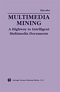 Multimedia Mining: A Highway to Intelligent Multimedia Documents (Paperback, 2003)