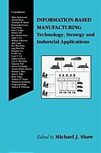 Information-Based Manufacturing: Technology, Strategy and Industrial Applications (Paperback, Softcover Repri)