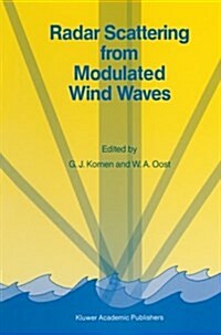 Radar Scattering from Modulated Wind Waves: Proceedings of the Workshop on Modulation of Short Wind Waves in the Gravity-Capillary Range by Non-Unifor (Paperback, Softcover Repri)