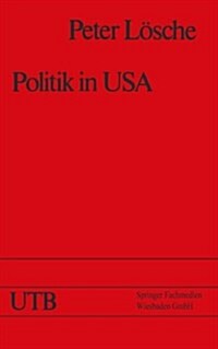 Politik in USA: Das Amerikanische Regierungs- Und Gesellschaftssystem Und Die Pr?identschaftswahl 1976 (Paperback, Softcover Repri)