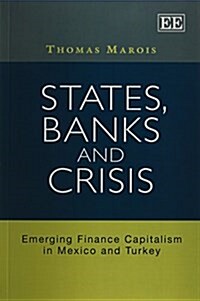 States, Banks and Crisis : Emerging Finance Capitalism in Mexico and Turkey (Paperback)