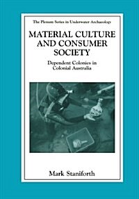 Material Culture and Consumer Society: Dependent Colonies in Colonial Australia (Paperback, Softcover Repri)
