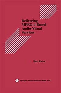 Delivering Mpeg-4 Based Audio-Visual Services (Paperback)
