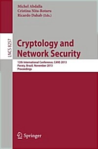 Cryptology and Network Security: 12th International Conference, Cans 2013, Paraty, Brazil, November 20-22, 2013, Proceedings (Paperback, 2013)